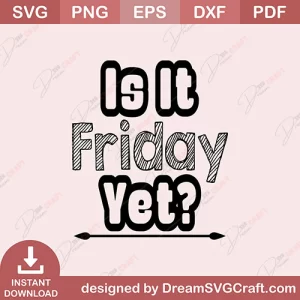 Is It Friday Yet SVG