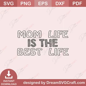 Mom Life Is The Best Life SVG