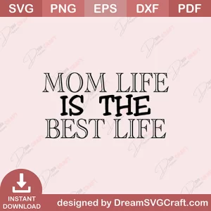 Mom Life Is The Best Life SVG