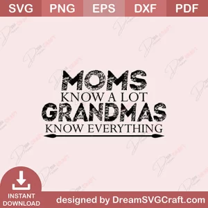 Moms Know A Lot Grandmas Know Everything SVG