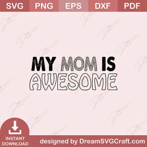 My Mom Is Awesome SVG