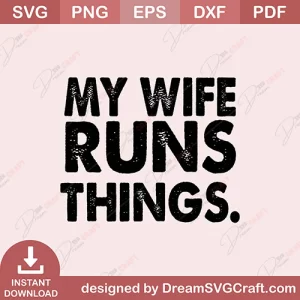 My Wife Runs Things SVG
