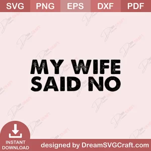 My Wife Said No SVG