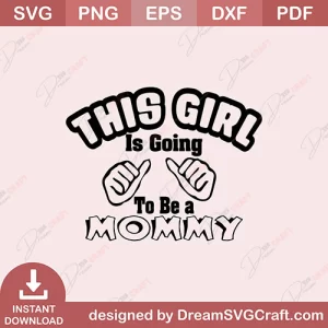 This Girl Is Going To Be A Mommy SVG