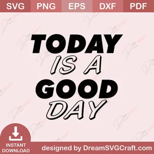Today Is A Good Day SVG