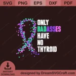 Only Badasses Have No Thyroid SVG