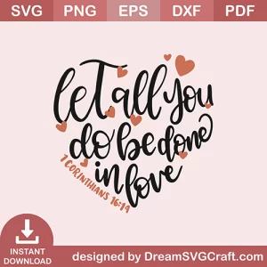 Let All You Do Be Done In Love SVG