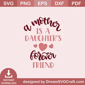 A Mother Is A Daughters Forever Friend SVG