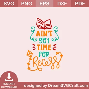 Aint Got Time For Recess SVG