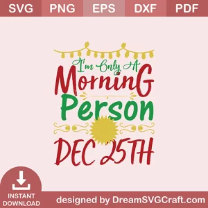 I Am Only A Morning Person On Dec 25th SVG