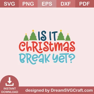 Is It Christmas Break Yet SVG