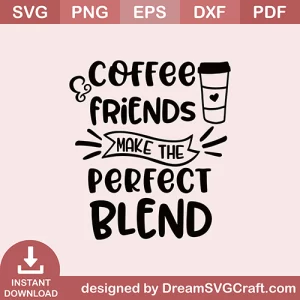 Coffee Friends Make The Perfect SVG