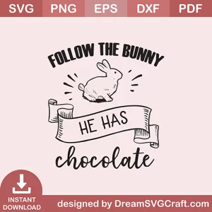 Follow The Bunny He Has Chocolate SVG