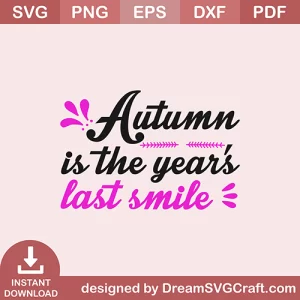 Autumn Is The Years Last Smile SVG