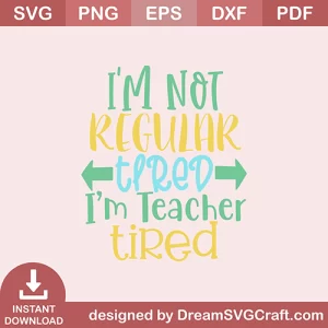 I Am Not Regular Tired I M Teacher Tired SVG