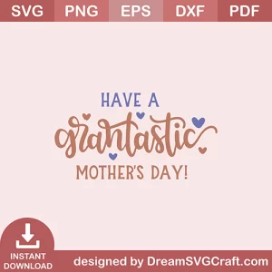 Have A Grantastic Mothers Day SVG
