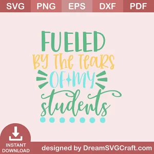 Fueled By the Tears Of My Students SVG
