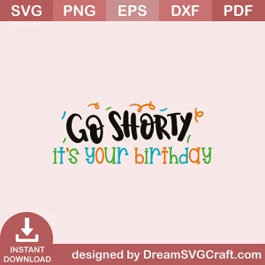 Go Shorty Its Your Birthday SVG