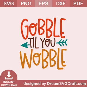 Gobble Til You Wobble SVG