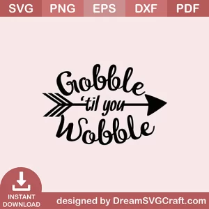 Gobble Til You Wobble SVG