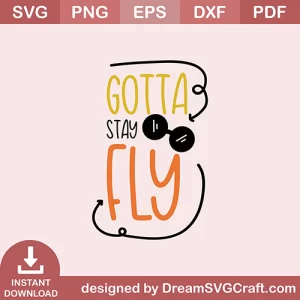 Gotta Stay Fly SVG
