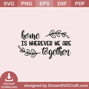 Home Is Wherever We Are Together SVG
