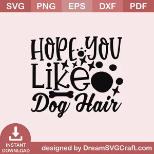 Hope You Like Dog Hair SVG