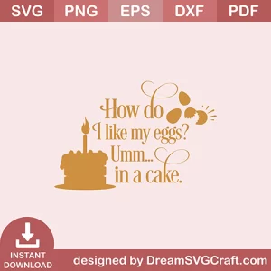 How Do I Like My Eggs Umm In A Cake SVG