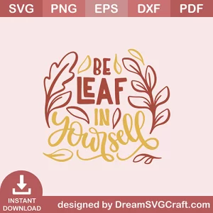 Be Leaf In Your Self SVG