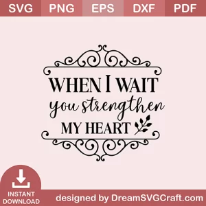 When I Wait You Strengthen My Heart SVG
