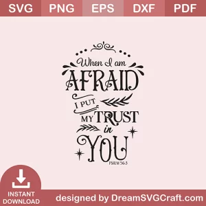 When I Am Afraid I Put My Trust In You SVG