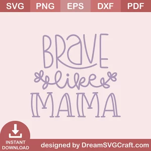Brave Like Mama SVG