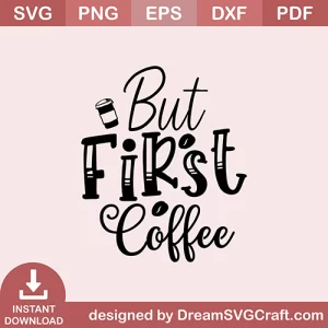 But First Coffee SVG