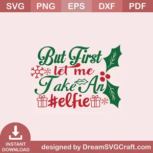 But First Let Me Take An Elfie SVG