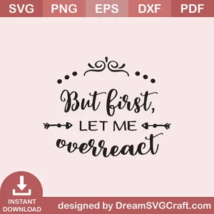 But First Let Me Overreact SVG