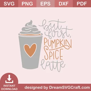 But First Pumpkin Spice Latte SVG