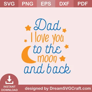 Dad I Love To The Moon And Back SVG