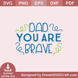 Dad You Are Brave SVG