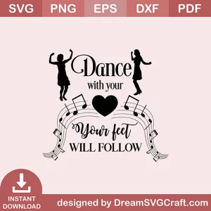 Dance With Your Heart Your Feel Will Follow SVG