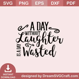 A Day Without Laughter Wasted SVG
