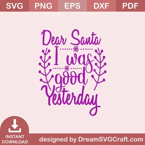 Dear Santa I Was Good Yesterday SVG