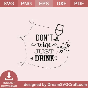 Dont Wine Just Drink SVG