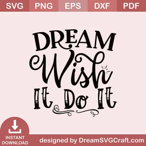 Dream Wish It Do It SVG