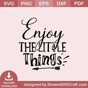 Enjoy The Little Things SVG