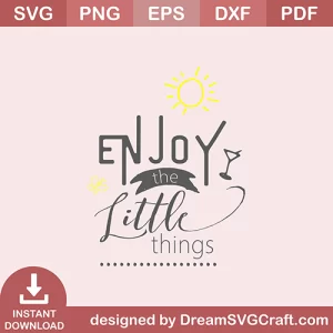 Enjoy The Little Things SVG