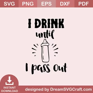 I Drink Until I Pass Out SVG