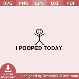 I Pooped Today SVG
