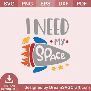 I Need My Space SVG