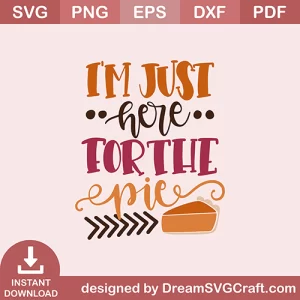 I Am Just Here For The Pie SVG
