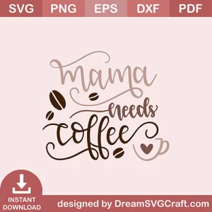 Mama Needs Coffee SVG